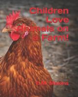 Children Love Animals on a Farm! 1796777854 Book Cover