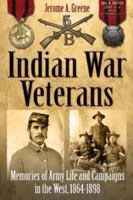 Indian War Veterans: Memories of Army Life and Campaigns in the West, 1864-1898 193271426X Book Cover
