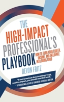 High-Impact Professional's Playbook : How to Turn Your Career, Income, and Influence into Doing Good 1968679073 Book Cover