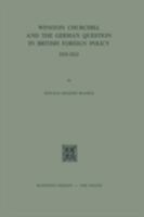 Winston Churchill and the German Question in British Foreign Policy, 1918-1922 9024715962 Book Cover