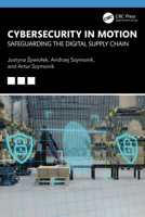 Cybersecurity in Motion: Safeguarding the Digital Supply Chain 1041166710 Book Cover