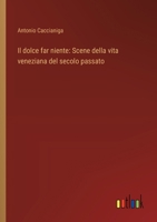 Il dolce far niente: Scene della vita veneziana del secolo passato (Italian Edition) 336891278X Book Cover