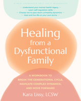 Healing from a Dysfunctional Family: A Workbook to Break the Generational Cycle, Navigate Complex Dynamics, and Move Forward 1648486134 Book Cover