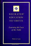 Socrates' Education to Virtue: Learning the Love of the Noble 0791436543 Book Cover