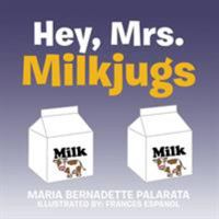 Hey, Mrs. Milkjugs 1524581917 Book Cover