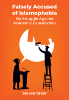 Falsely Accused of Islamophobia: My Struggle Against Academic Cancellation 1680530798 Book Cover