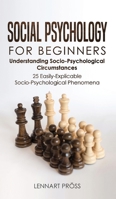 Social Psychology for Beginners: Understanding Socio- Psychological Circumstances - 25 Easily-Explicable Socio-Psychological Phenomena 3967160424 Book Cover