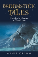 Broomstick Tales: Ghost of a Chance at True Love Told by Wazoo the Wizard 1665538953 Book Cover
