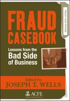 Fraud Casebook: Lessons from the Bad Side of Business 0470134682 Book Cover