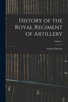 History of the Royal Regiment of Artillery; Volume 1 1018067590 Book Cover