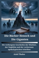 Die Bücher Henoch und Die Giganten: Die verborgene Geschichte der Wächter, der Nephilim und der verlorenen apokalyptischen Schriften (German Edition) B0FLDLLZ6M Book Cover