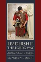 Leadership the Lord's Way: : A Biblical Philosophy of Leadership 1537461559 Book Cover