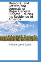 Memoirs, and Letters and Journals: Of Major General Riedesel, During His Residence in America. Tr. from the Original German of Max Von Eelking - Primary Source Edition 1437116248 Book Cover