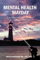 Mental Health Mayday: A Firefighter's Survival Guide from Recruit through Retirement 1957354224 Book Cover