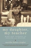 My Daughter, My Teacher: Mary Ann, Autistic in English and Spanish 1450229166 Book Cover