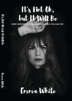 It's Not OK but It Will Be : How I Survived Suicidal Depression and You Can, Too 0578753073 Book Cover