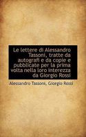 Le lettere di Alessandro Tassoni, tratte da autografi e da copie e pubblicate per la prima volta nel 1115631586 Book Cover