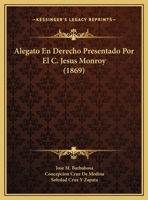 Alegato En Derecho Presentado Por El C. Jesus Monroy (1869) 1162137118 Book Cover