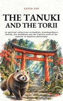 The Tanuki and the Torii: 42 spiritual reflections on Bushido, blending Shinto beliefs, Zen Buddhism and the timeless path of the samurai in Japanese philosophy (Lotus Zen - EN) B0FJ54W5TF Book Cover