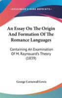 An Essay On The Origin And Formation Of The Romance Languages. 0548863962 Book Cover