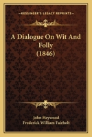 A Dialogue on Wit and Folly 1022113739 Book Cover