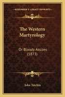 The Western Martyrology: Or Bloody Assizes 1142576558 Book Cover