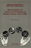 Representations of Science and Technology in British Literature Since 1880 (Worcester Polytechnic Institute Studies in Science, Technology and Culture) 0820416800 Book Cover