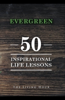 Evergreen: 50 Inspirational Life Lessons 1393570534 Book Cover