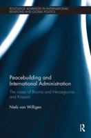 Peacebuilding and International Administration: The Cases of Bosnia and Herzegovina and Kosovo 113849626X Book Cover