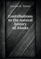 Contributions to the Natural History of Alaska 1241681430 Book Cover