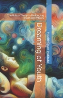 Dreaming of Youth: The Role of Sleep in Prolonging Health and Vitality B0CNWG4KXR Book Cover