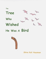 The Tree Who Wished He Was A Bird B0G76VBNK7 Book Cover