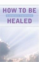 How to Be Healed 1591601355 Book Cover