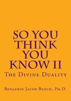 So You Think You Know II: The Divine Duality 1514162075 Book Cover