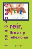 Cuentos para reir, llorar y reflexionar 1500429511 Book Cover
