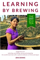 Learning by brewing: The easy way to better tea B088N4WKDS Book Cover