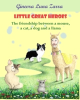 Little Great Heroes: The friendship between a mouse, a cat, a dog and a llama B0C2RH7HQY Book Cover