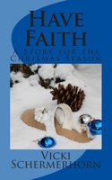 Have Faith: A Story for the Christmas Season 1495296016 Book Cover