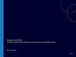 Zeugnis Und Gericht: Kirchengeschichtliche Betrachtungen Bei Sebastian Franck Und Matthias Flacius 9060042824 Book Cover