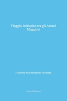 Viaggio iniziatico tra gli Arcani Maggiori: I Tarocchi tra divinazione e filosofia 1515054128 Book Cover