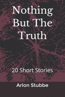 Nothing But The Truth: 20 Short Stories 1708672419 Book Cover