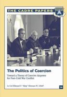 The Politics of Coercion: Toward a Theory of Coercive Airpower for Post - Cold War Conflict 1479281395 Book Cover