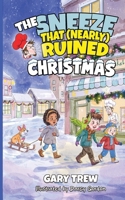 The Sneeze That (Nearly) Ruined Christmas: A Hilarious Christmas Adventure for Kids Ages 6-9 (The Legend of Sticky Hands) 1997919052 Book Cover
