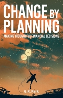 Change By Planning: Making Thoughtful Financial Decisions 1838299009 Book Cover