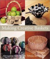 Making Creative Baskets: Alternative Materials, Simple Techniques 1579903827 Book Cover