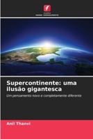 Supercontinente: uma ilusão gigantesca: Um pensamento novo e completamente diferente (Portuguese Edition) 620696888X Book Cover