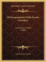 Gli Insegnamenti Della Facolta Giuridica: In Austria E In Italia (1888) 1169431887 Book Cover