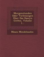 Morgenstunden Oder Vorlesungen Uber Das Daseyn Gottes, Volume 1... 1021379646 Book Cover