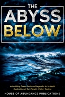 The Abyss Below: Astonishing Ocean Facts & Legends - An In-depth Exploration of Our Planet's Watery Realms 1962254038 Book Cover