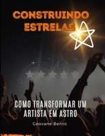 Construindo Estrelas: Como transformar um artista em astro B0C2S7MM97 Book Cover